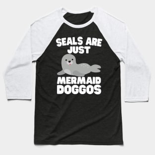 Seals Are Just Mermaid Doggos Baseball T-Shirt